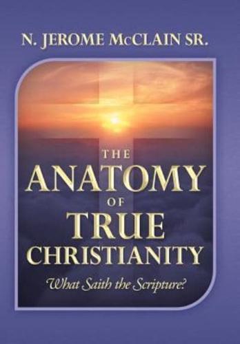 The Anatomy of True Christianity: What Saith the Scripture?