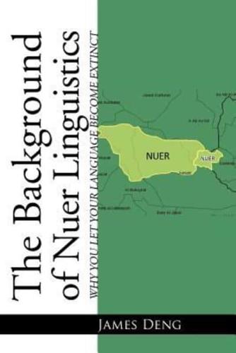 The Background of Nuer Linguistics: Why Let Your Language Become Extinct?