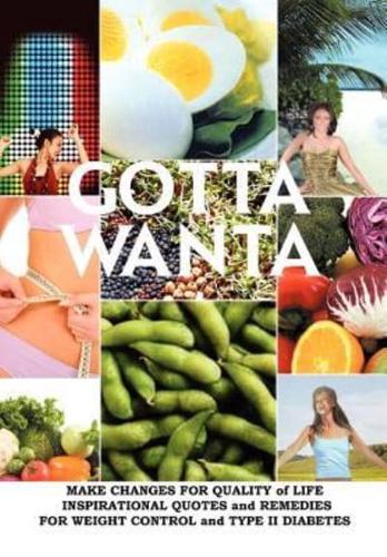 Gotta Wanta: Make Changes for Quality of Life; Inspirational Quotes and Remedies