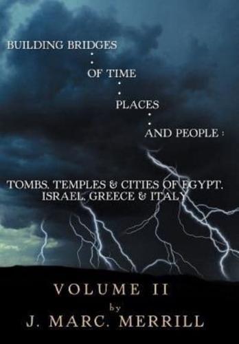 Building Bridges of Time, Places, and People: Volume II: Tombs, Temples & Cities of Egypt, Israel, Greece & Italy