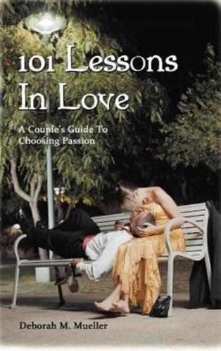 101 Lessons In Love: A Couple's Guide To Choosing Passion