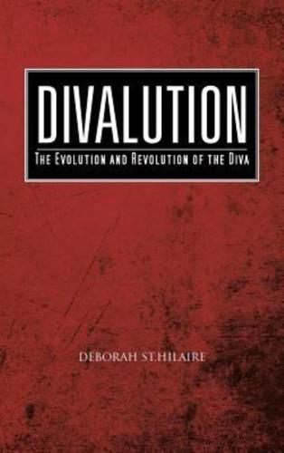 Divalution: The Evolution and Revolution of the Diva