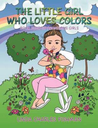 The Little Girl Who Loves Colors:  Book Four of Grandma's Girls