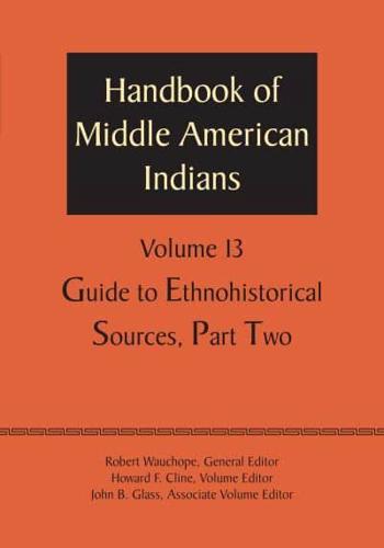 Handbook of Middle American Indians. Volume 13 Guide to Ethnohistorical Sources