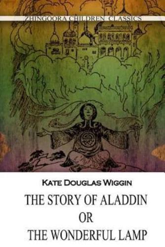 The Story of Aladdin; Or, the Wonderful Lamp