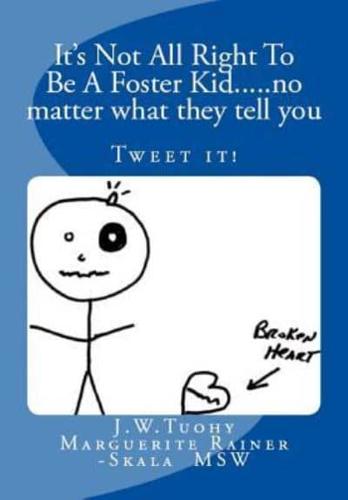 It's Not All Right to Be a Foster Kid....No Matter What They Tell You