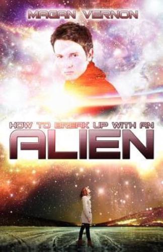 How To Break Up With An Alien