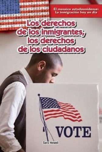 Los Derechos De Los Inmigrantes; Los Derechos De Los Ciudadanos (Immigrants' Rights, Citizens' Rights)
