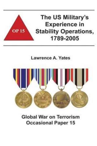 The Us Military's Experience in Stability Operations, 1789-2005