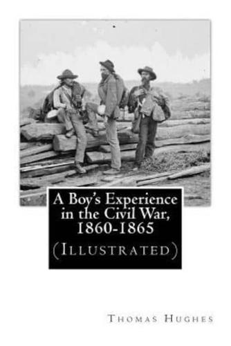 A Boy's Experience in the Civil War, 1860-1865 (Illustrated)