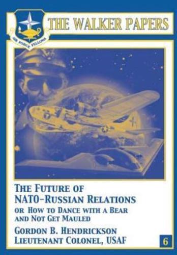 The Future of NATO-Russian Relations or How to Dance With a Bear and Not Get Mauled