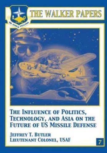 The Influence of Polictics, Technology, and Asia on the Future of U.S. Missile Defense