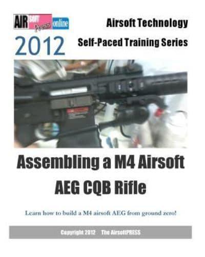 2012 Airsoft Technology Self-Paced Training Series Assembling a M4 Airsoft Aeg CQB Rifle