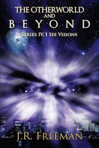 The Otherworld and Beyond: Series IV, I See Visions