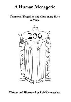 A Human Menagerie: Triumphs, Tragedies, and Cautionary Tales in Verse