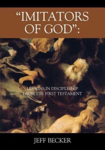 "IMITATORS OF GOD": LESSONS IN DISCIPLESHIP FROM THE FIRST TESTAMENT