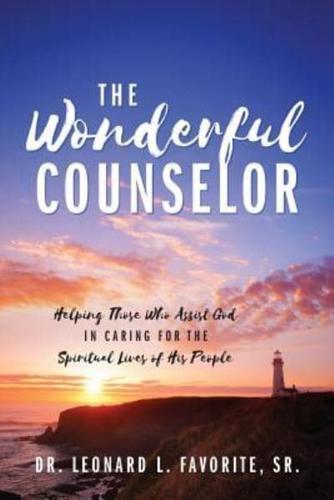 The Wonderful Counselor: Helping Those Who Assist God in Caring for the Spiritual Lives of His People