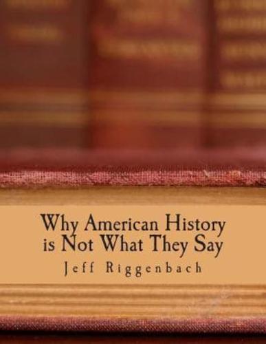 Why American History Is Not What They Say (Large Print Edition)