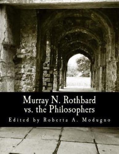 Murray N. Rothbard Vs. The Philosophers (Large Print Edition)
