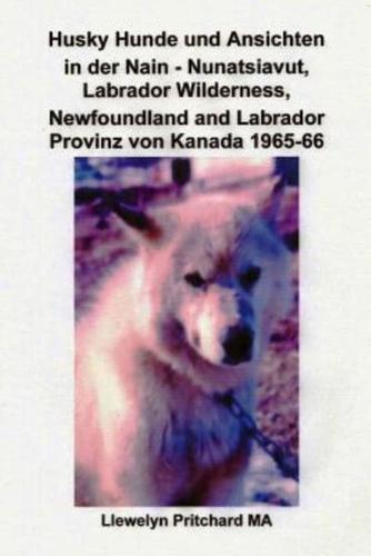 Husky Hunde Und Ansichten in Der Nain - Nunatsiavut, Labrador Wilderness, Newfoundland and Labrador Provinz Von Kanada 1965-66