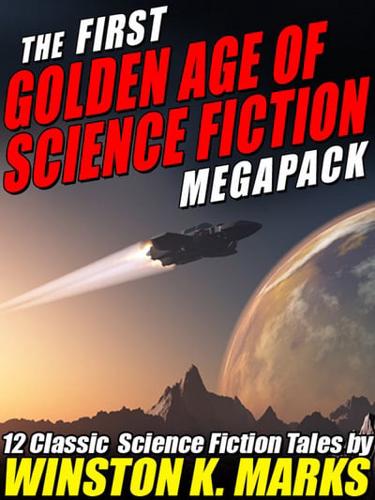 First Golden Age of Science Fiction Megapack: Winston K. Marks