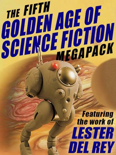 Fifth Golden Age of Science Fiction Megapack: Lester Del Rey
