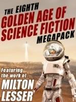 Eighth Golden Age of Science Fiction Megapack: Milton Lesser