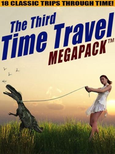 Third Time Travel MEGAPACK (TM): 18 Classic Trips Through Time