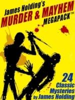 James Holding's Murder & Mayhem MEGAPACK (TM): 24 Classic Mystery Stories and a Poem