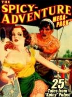 Spicy-Adventure MEGAPACK (TM): 25 Tales from the "Spicy" Pulps