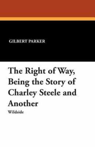 The Right of Way, Being the Story of Charley Steele and Another