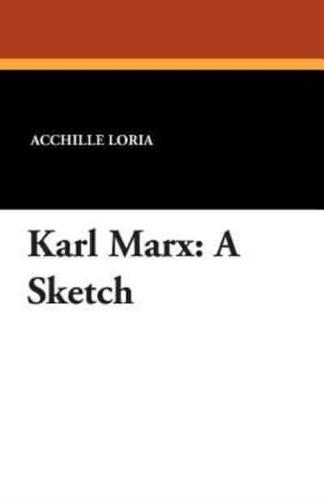 Karl Marx: A Sketch