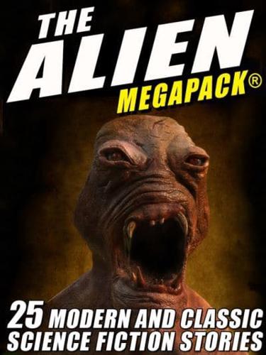 Alien MEGAPACK(R): 25 Modern and Classic Science Fiction Stories