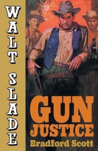 Gun Justice: A Walt Slade Western