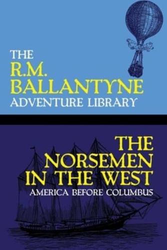 The Norsemen in the West: America Before Columbus