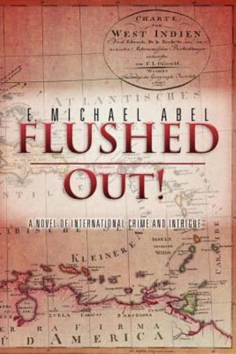 Flushed Out!: A Novel of International Crime and Intrigue