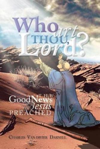 Who Art Thou, Lord?: The Good News Jesus Preached