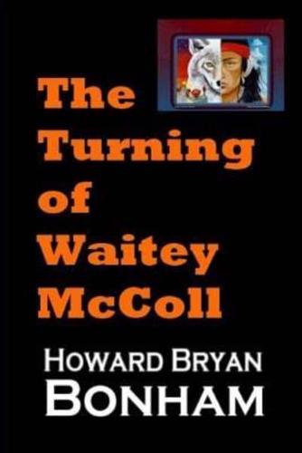 The Turning of Waitey McColl