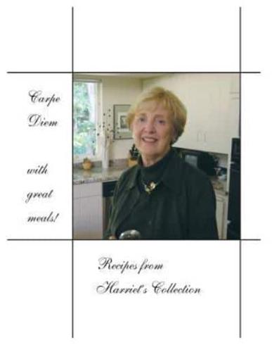 Carpe Diem With Great Meals! Recipes from Harriet's Collection