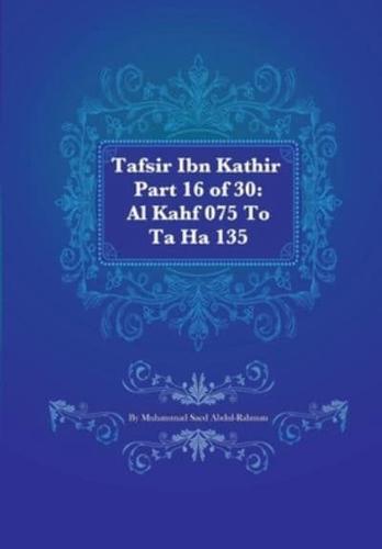 Tafsir Ibn Kathir Part 16 of 30: Al Kahf 075 To Ta Ha 135