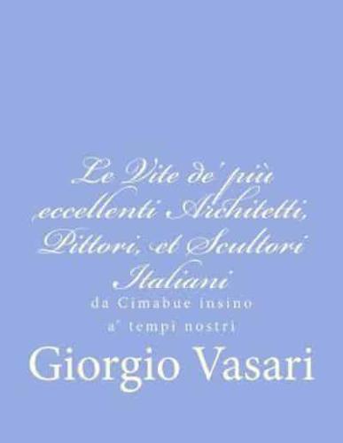 Le Vite De' Più Eccellenti Architetti, Pittori, Et Scultori Italiani