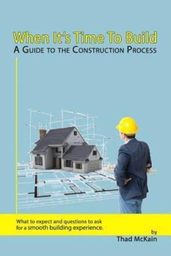 When It's Time to Build - A Guide to the Construction Process