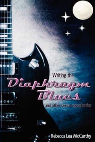 Writing the Diaphragm Blues and Other Sexual Cacophonies
