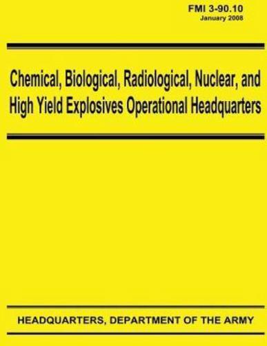 Chemical, Biological, Radiological, Nuclear, and High Yield Explosives Operational Headquarters (Fmi 3-90.10)