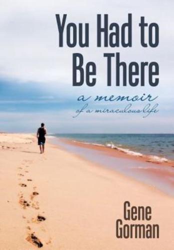 You Had to Be There: A Memoir