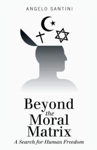 Beyond the Moral Matrix: A Search for Human Freedom