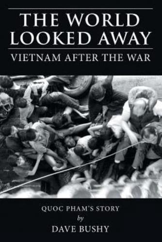 The World Looked Away: Vietnam After the War