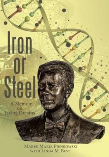 Iron or Steel: A Memoir on Living Dreams