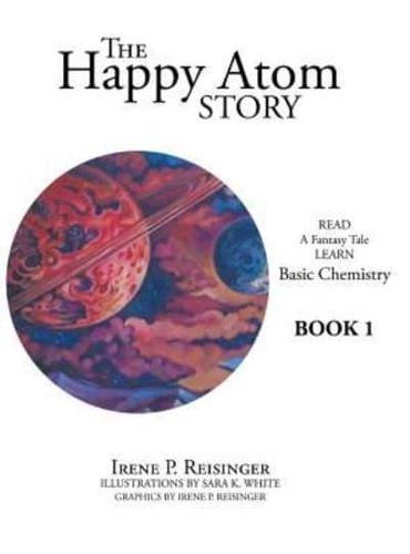 The Happy Atom Story: Read a Fantasy Tale Learn Basic Chemistry Book 1