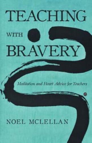 Teaching with Bravery: Meditation and Heart Advice for Teachers
